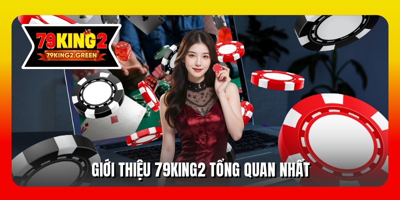 Giới thiệu 79king2 tổng quan nhất