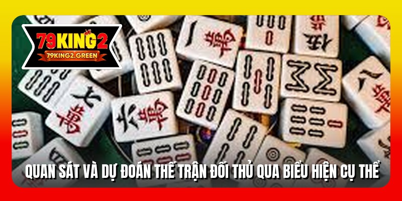 Quan sát và dự đoán thế trận đối thủ qua biểu hiện cụ thể