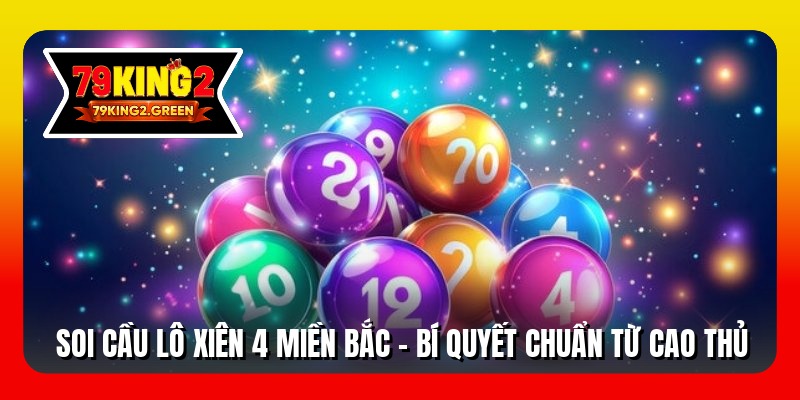 Soi cầu lô xiên 4 miền bắc